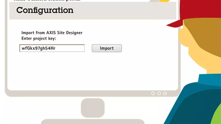 Toutes les configurations peuvent être importées automatiquement d'Axis Site Designer vers le système de gestion vidéo.